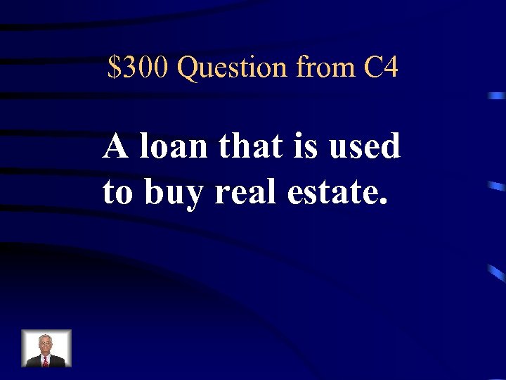 $300 Question from C 4 A loan that is used to buy real estate.