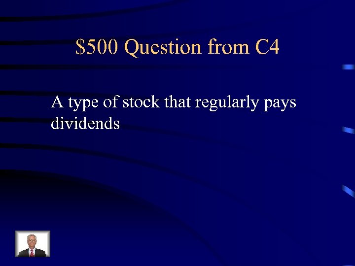 $500 Question from C 4 A type of stock that regularly pays dividends 