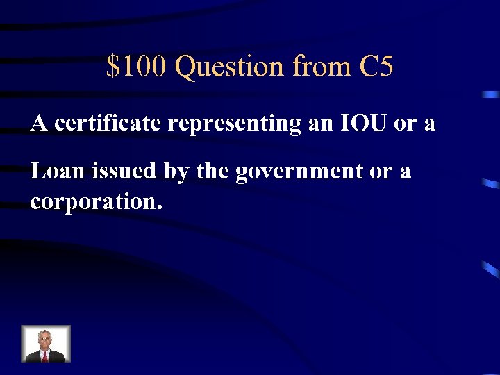 $100 Question from C 5 A certificate representing an IOU or a Loan issued