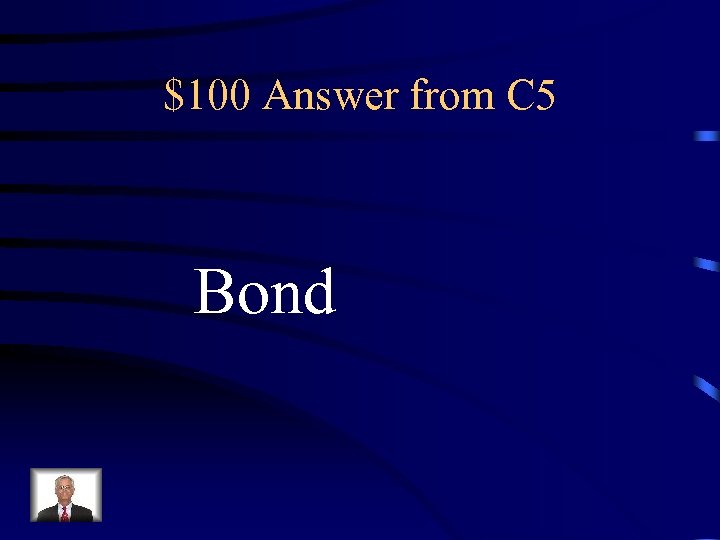 $100 Answer from C 5 Bond 