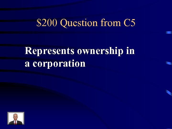 $200 Question from C 5 Represents ownership in a corporation 