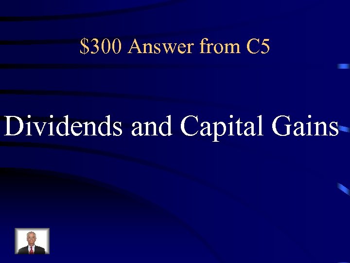 $300 Answer from C 5 Dividends and Capital Gains 