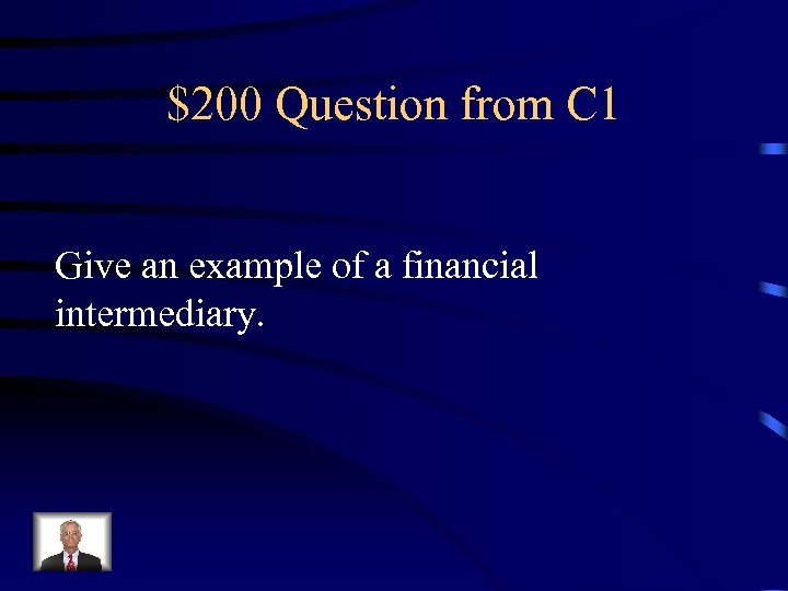 $200 Question from C 1 Give an example of a financial intermediary. 