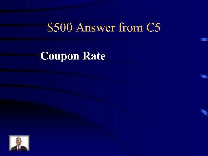 $500 Answer from C 5 Coupon Rate 