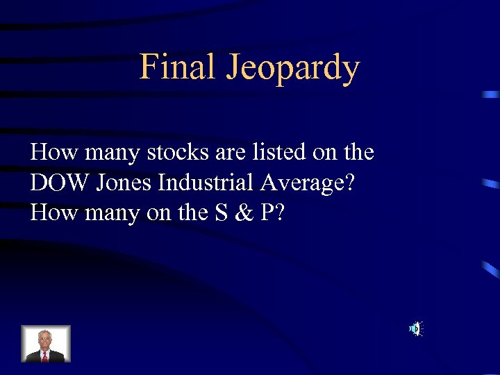 Final Jeopardy How many stocks are listed on the DOW Jones Industrial Average? How