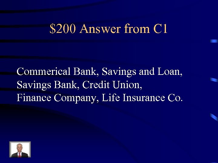 $200 Answer from C 1 Commerical Bank, Savings and Loan, Savings Bank, Credit Union,