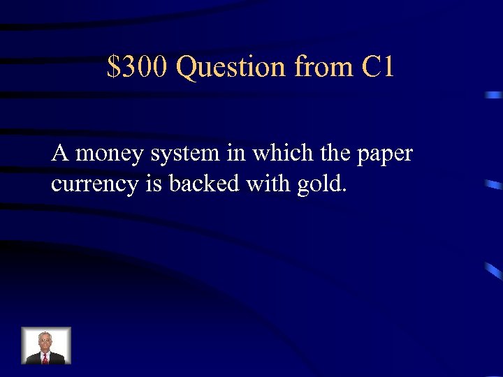 $300 Question from C 1 A money system in which the paper currency is