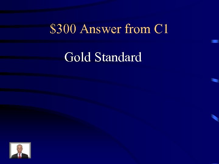 $300 Answer from C 1 Gold Standard 