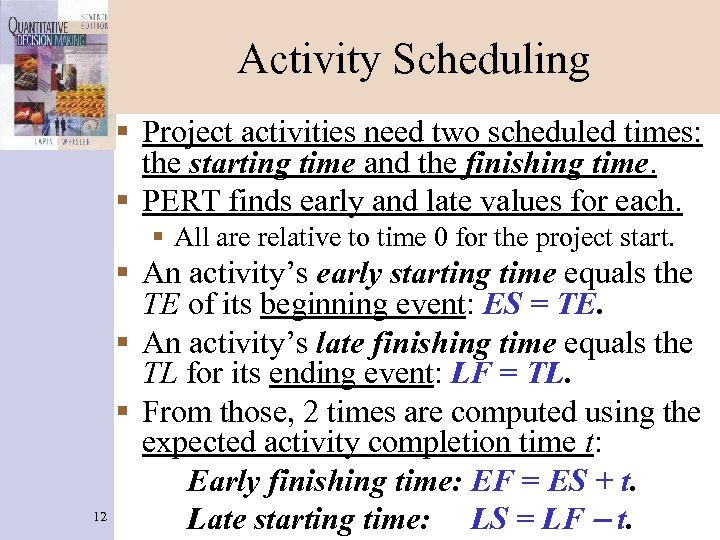 Activity Scheduling § Project activities need two scheduled times: the starting time and the