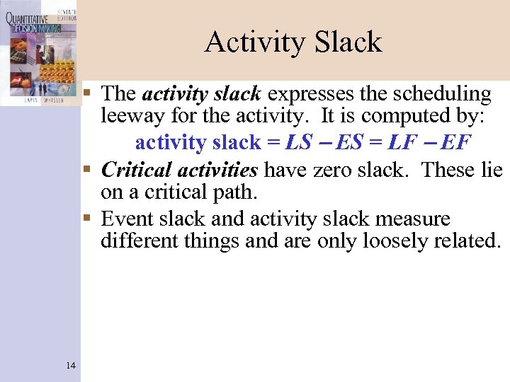 Activity Slack § The activity slack expresses the scheduling leeway for the activity. It