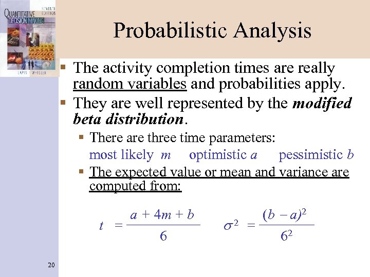 Probabilistic Analysis § The activity completion times are really random variables and probabilities apply.