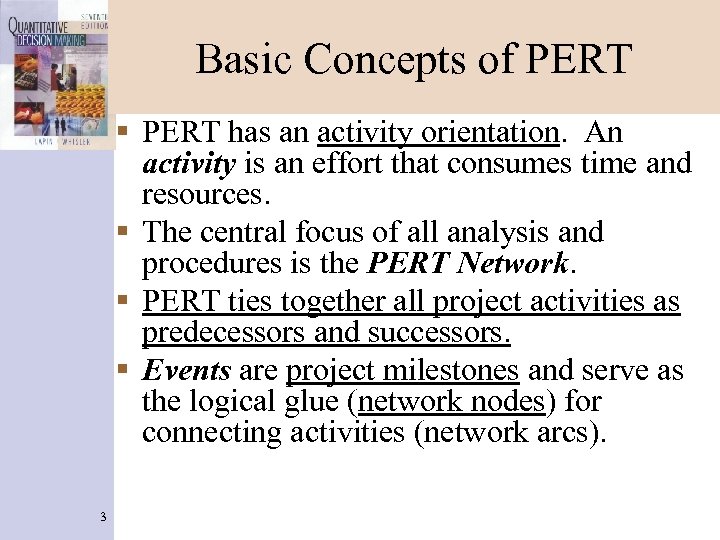 Basic Concepts of PERT § PERT has an activity orientation. An activity is an