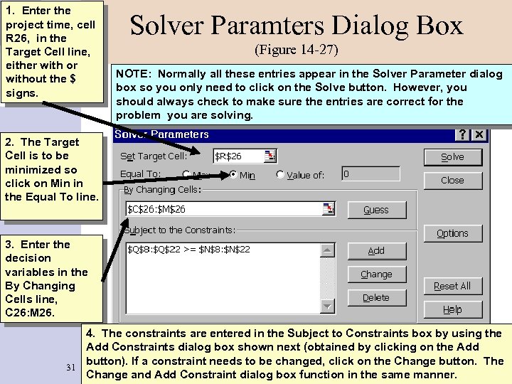 1. Enter the project time, cell R 26, in the Target Cell line, either