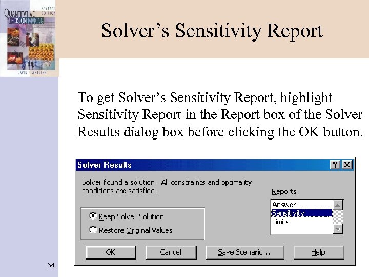 Solver’s Sensitivity Report To get Solver’s Sensitivity Report, highlight Sensitivity Report in the Report