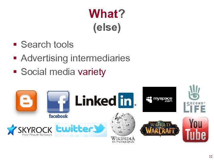 What? (else) § Search tools § Advertising intermediaries § Social media variety 12 