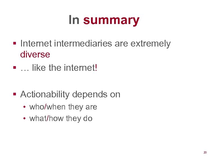 In summary § Internet intermediaries are extremely diverse § … like the internet! §