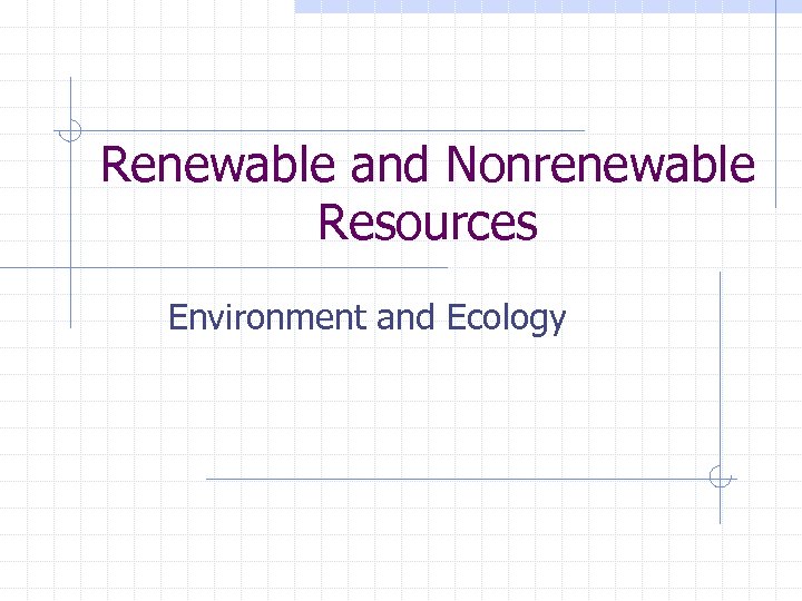 Renewable and Nonrenewable Resources Environment and Ecology 