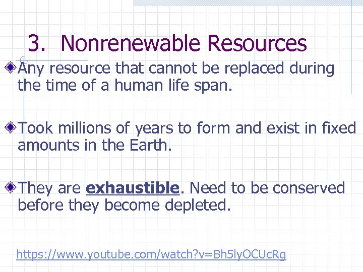 3. Nonrenewable Resources Any resource that cannot be replaced during the time of a