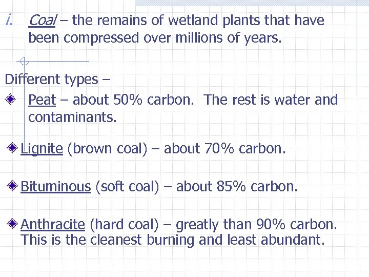 i. Coal – the remains of wetland plants that have been compressed over millions