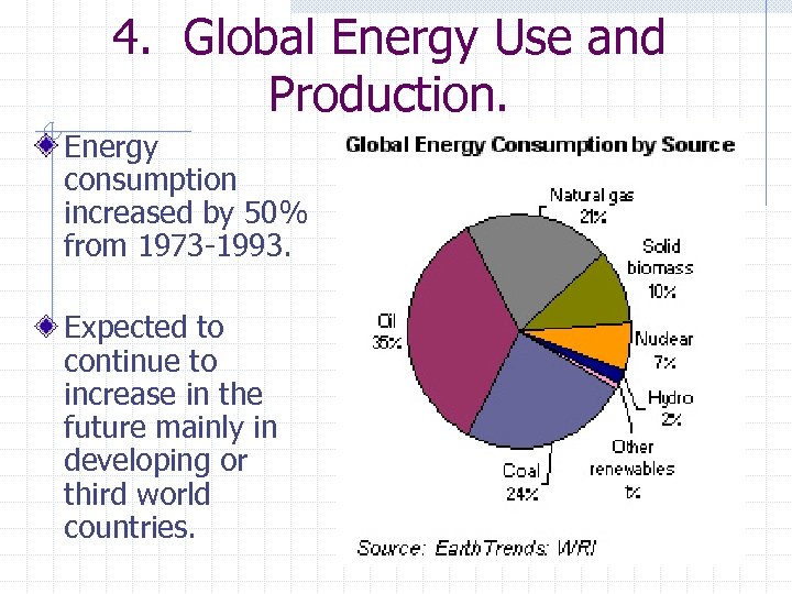 4. Global Energy Use and Production. Energy consumption increased by 50% from 1973 -1993.