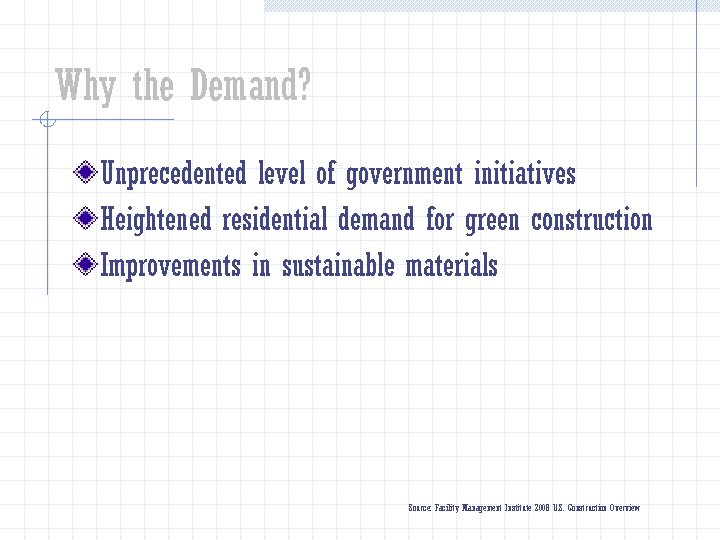 Why the Demand? Unprecedented level of government initiatives Heightened residential demand for green construction