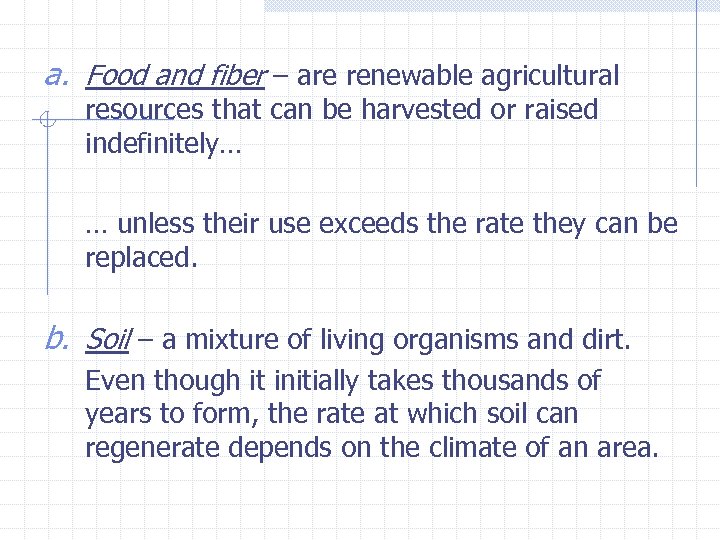 a. Food and fiber – are renewable agricultural resources that can be harvested or