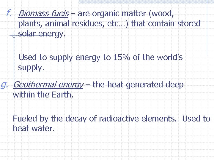 f. Biomass fuels – are organic matter (wood, plants, animal residues, etc…) that contain