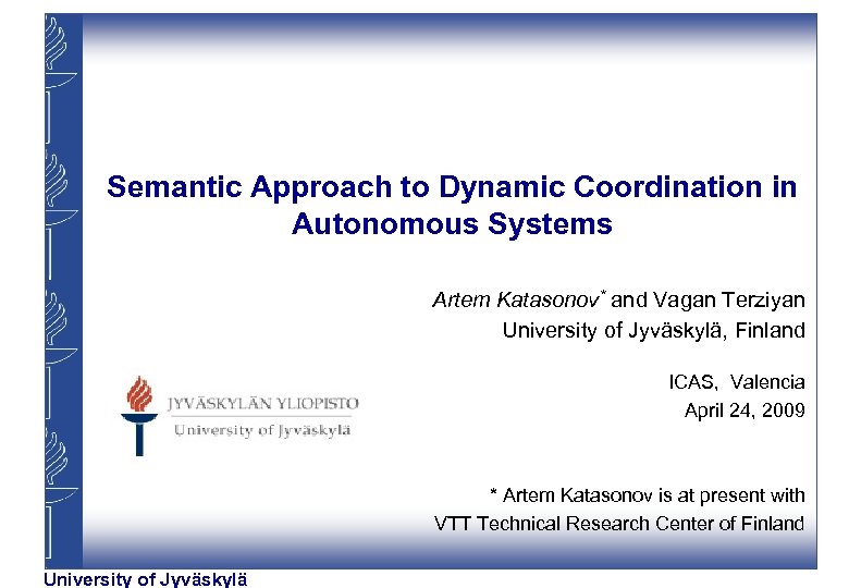 Semantic Approach to Dynamic Coordination in Autonomous Systems Artem Katasonov* and Vagan Terziyan University