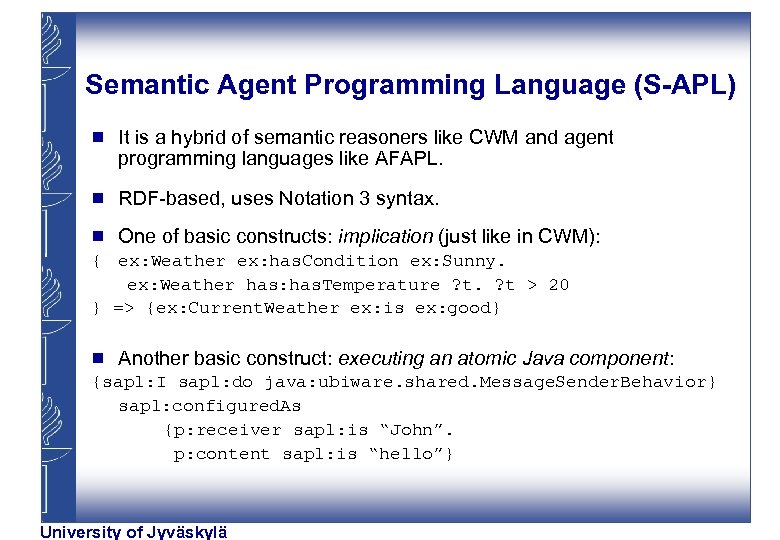 Semantic Agent Programming Language (S-APL) g It is a hybrid of semantic reasoners like