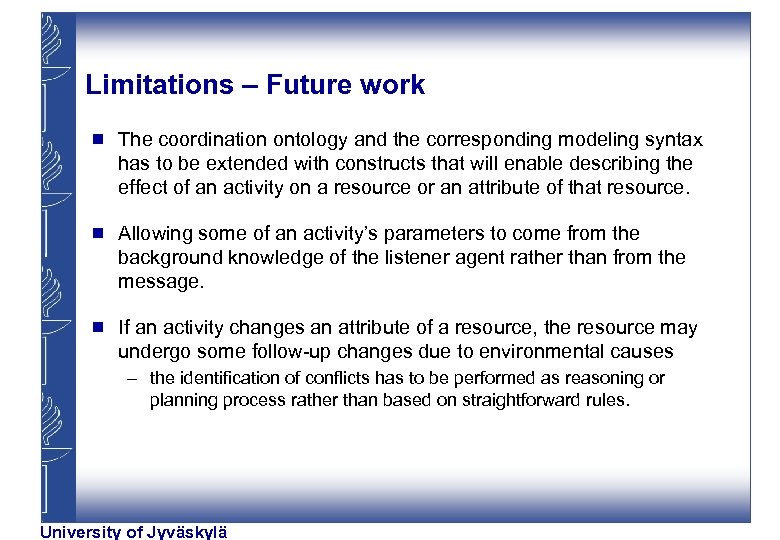 Limitations – Future work g The coordination ontology and the corresponding modeling syntax has