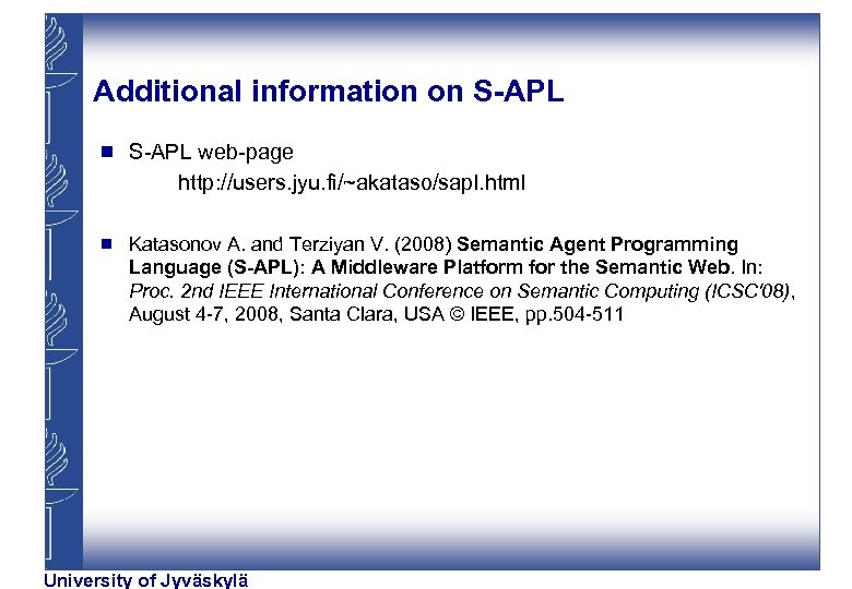 Additional information on S-APL g S-APL web-page http: //users. jyu. fi/~akataso/sapl. html g Katasonov