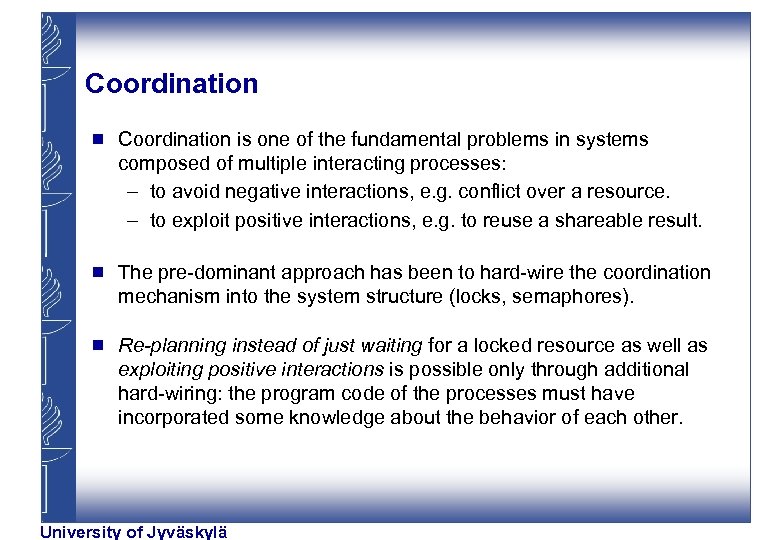 Coordination g Coordination is one of the fundamental problems in systems composed of multiple