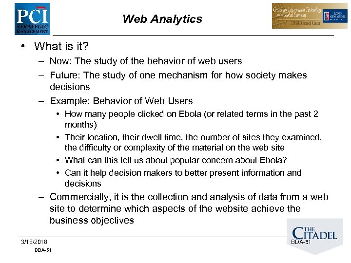 Web Analytics • What is it? – Now: The study of the behavior of