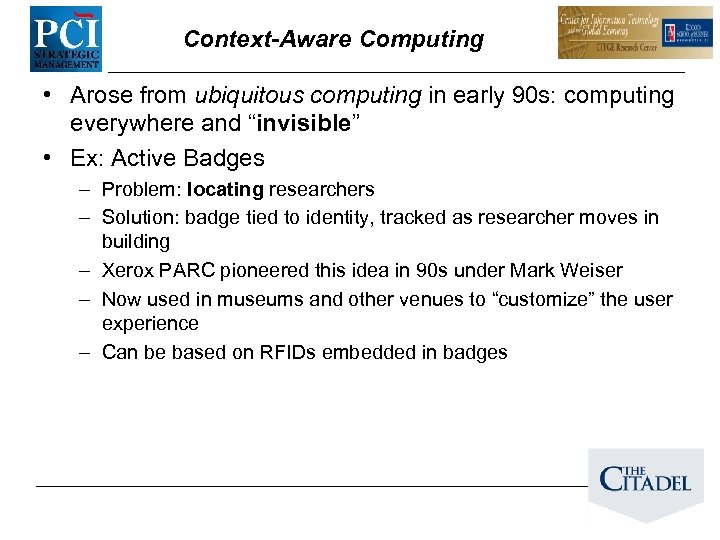 Context-Aware Computing • Arose from ubiquitous computing in early 90 s: computing everywhere and