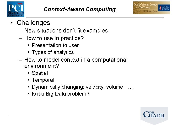 Context-Aware Computing • Challenges: – New situations don’t fit examples – How to use