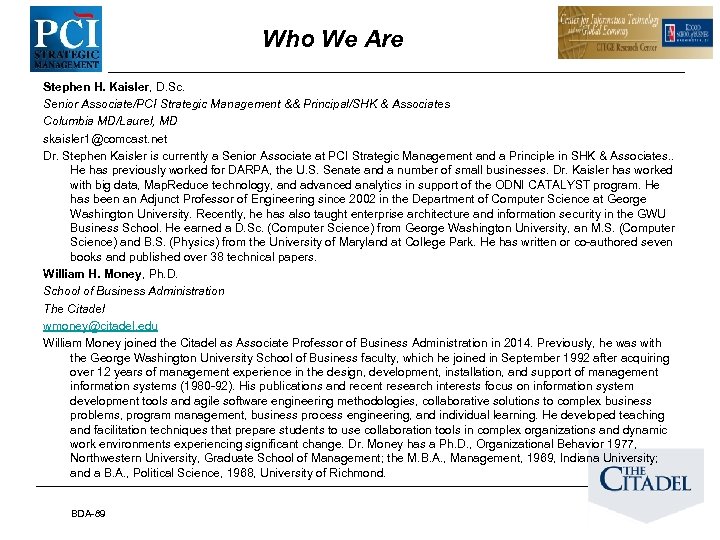 Who We Are Stephen H. Kaisler, D. Sc. Senior Associate/PCI Strategic Management && Principal/SHK