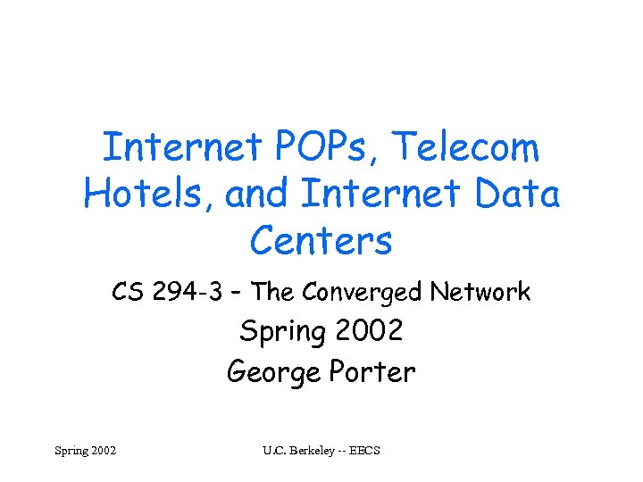 Internet POPs, Telecom Hotels, and Internet Data Centers CS 294 -3 – The Converged