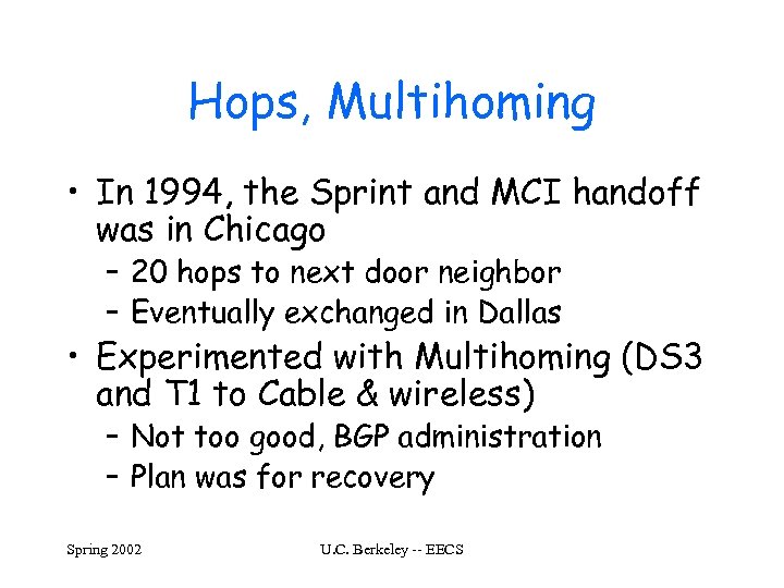 Hops, Multihoming • In 1994, the Sprint and MCI handoff was in Chicago –