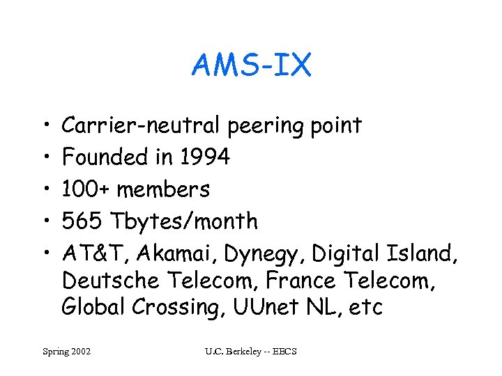 AMS-IX • • • Carrier-neutral peering point Founded in 1994 100+ members 565 Tbytes/month