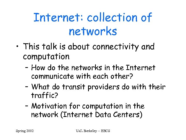 Internet: collection of networks • This talk is about connectivity and computation – How