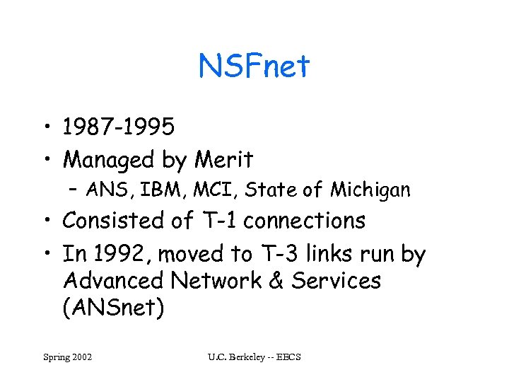 NSFnet • 1987 -1995 • Managed by Merit – ANS, IBM, MCI, State of