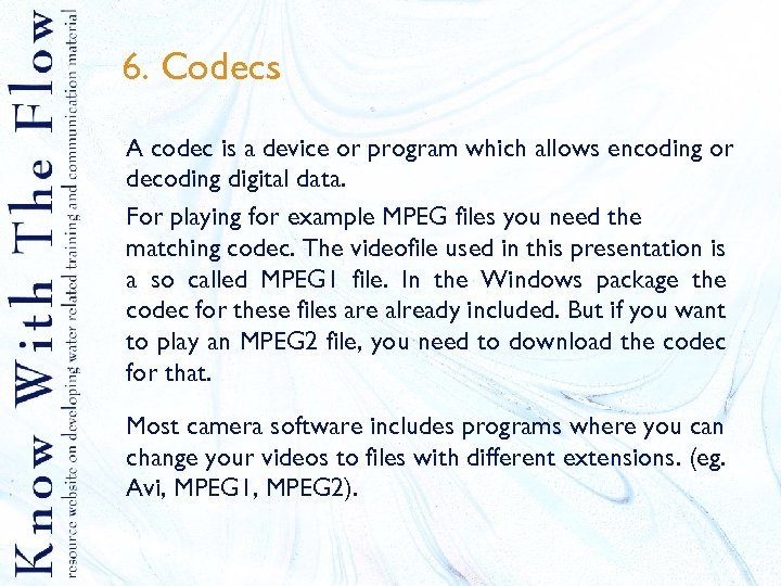6. Codecs A codec is a device or program which allows encoding or decoding