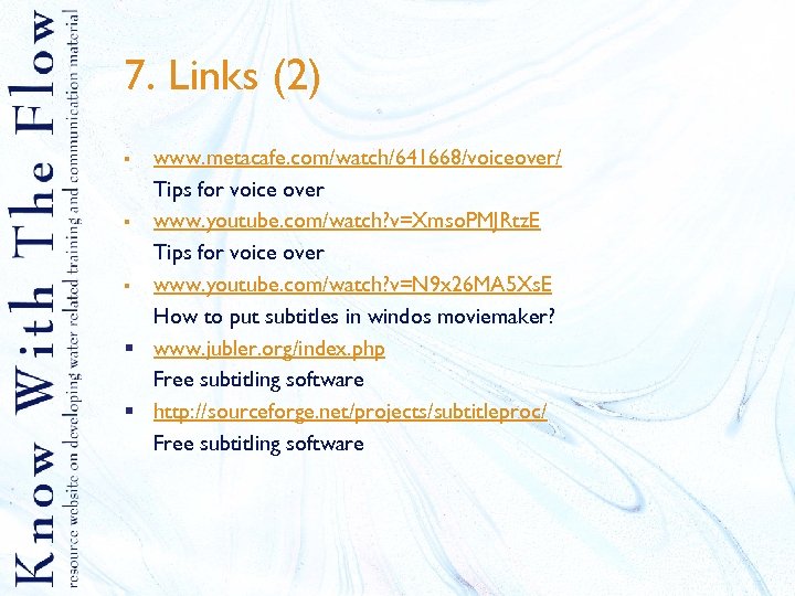 7. Links (2) www. metacafe. com/watch/641668/voiceover/ Tips for voice over § www. youtube. com/watch?