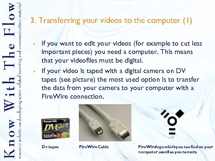 3. Transferring your videos to the computer (1) § § If you want to