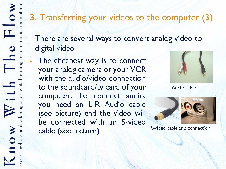 3. Transferring your videos to the computer (3) There are several ways to convert