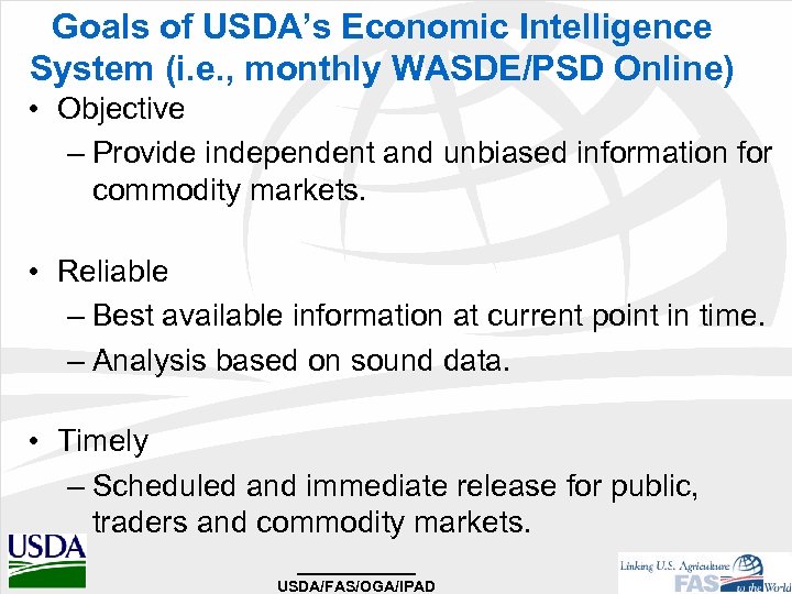 Goals of USDA’s Economic Intelligence System (i. e. , monthly WASDE/PSD Online) • Objective