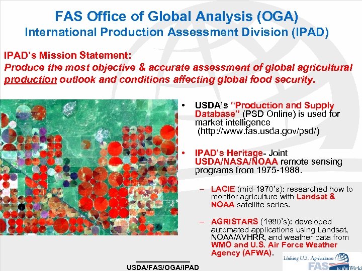 FAS Office of Global Analysis (OGA) International Production Assessment Division (IPAD) IPAD’s Mission Statement: