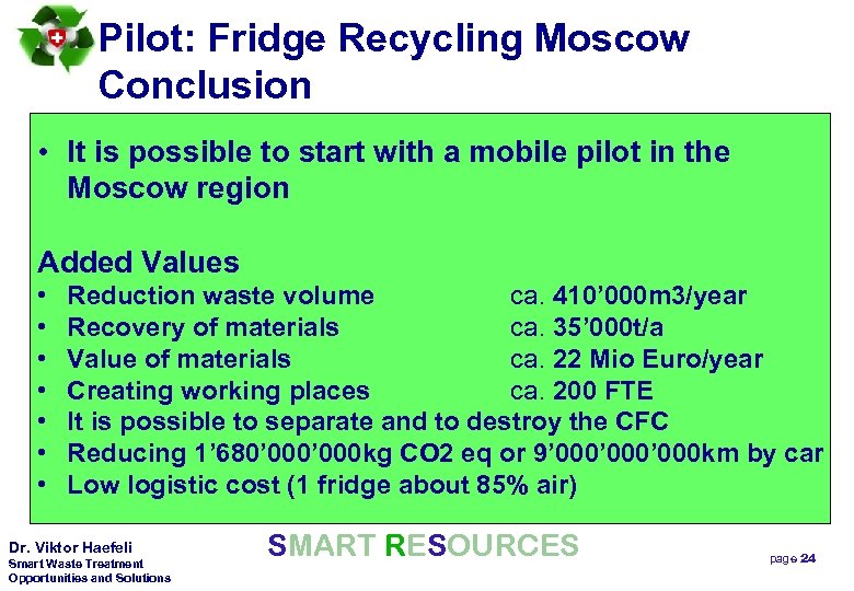 Pilot: Fridge Recycling Moscow Conclusion • It is possible to start with a mobile