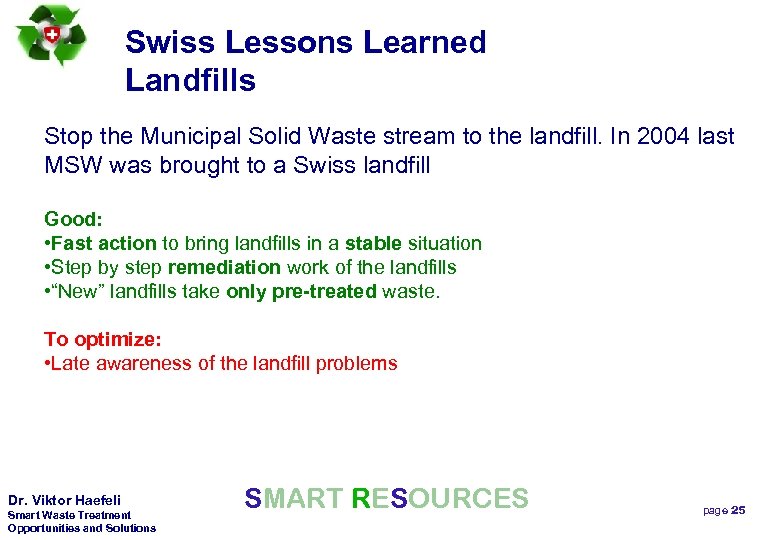 Swiss Lessons Learned Landfills Stop the Municipal Solid Waste stream to the landfill. In