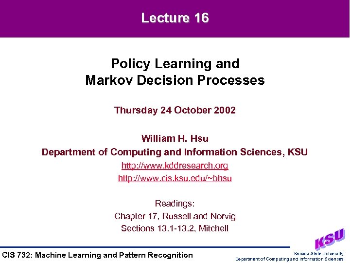 Lecture 16 Policy Learning and Markov Decision Processes Thursday 24 October 2002 William H.
